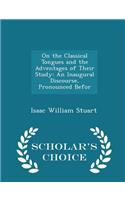 On the Classical Tongues and the Adventages of Their Study: An Inaugural Discourse, Pronounced Befor - Scholar's Choice Edition