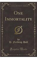 One Immortality (Classic Reprint)