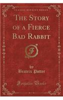 The Story of a Fierce Bad Rabbit (Classic Reprint): (English)