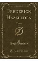 Frederick Hazzleden, Vol. 3: A Novel (Classic Reprint): A Novel (Classic Reprint)