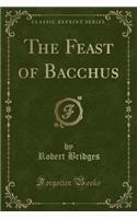 The Feast of Bacchus (Classic Reprint)