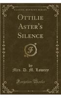 Ottilie Aster's Silence (Classic Reprint)