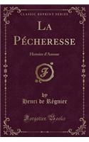 La Pécheresse: Histoire d'Amour (Classic Reprint)(French)