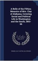 A Belle of the Fifties; Memoirs of Mrs. Clay of Alabama, Covering Social and Political Life in Washington and the South, 1853-66