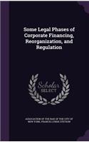 Some Legal Phases of Corporate Financing, Reorganization, and Regulation