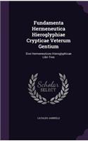 Fundamenta Hermeneutica Hieroglyphiae Crypticae Veterum Gentium: Sive Hermeneutices Hieroglyphicae Libri Tres
