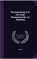 The Iliad (Book I) Tr. Into Engl. Hexameters by J.A. Martling