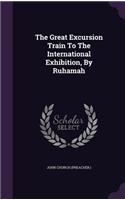 Great Excursion Train To The International Exhibition, By Ruhamah