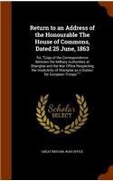 Return to an Address of the Honourable The House of Commons, Dated 25 June, 1863: for, "Copy of the Correspondence Between the Military Authorities at Shanghai and the War Office Respecting the Insalubrity of Shanghai as a Station(English)