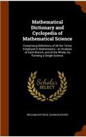 Mathematical Dictionary and Cyclopedia of Mathematical Science: Comprising Definitions of All the Terms Employed in Mathematics - an Analysis of Each Branch, and of the Whole, As Forming a Single Science