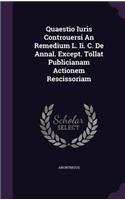 Quaestio Iuris Controuersi an Remedium L. II. C. de Annal. Except. Tollat Publicianam Actionem Rescissoriam