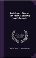 Lady Inger of Ostrat; The Feast at Solhoug; Love's Comedy;