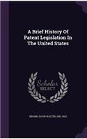 Brief History Of Patent Legislation In The United States