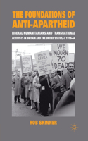 Foundations of Anti-Apartheid: Liberal Humanitarians and Transnational Activists in Britain and the United States, C.1919-64