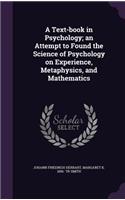 A Text-book in Psychology; an Attempt to Found the Science of Psychology on Experience, Metaphysics, and Mathematics: (English)