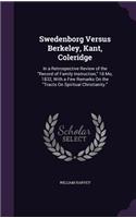 Swedenborg Versus Berkeley, Kant, Coleridge: In a Retrospective Review of the "Record of Family Instruction," 18 Mo, 1832, With a Few Remarks On the "Tracts On Spiritual Christianity."(English)