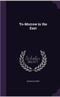 To-Morrow in the East