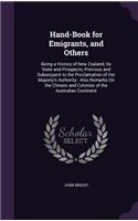 Hand-Book for Emigrants, and Others: Being a History of New Zealand, Its State and Prospects, Previous and Subsequent to the Proclamation of Her Majesty's Authority: Also Remarks On the(English)