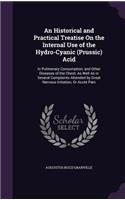 An Historical and Practical Treatise On the Internal Use of the Hydro-Cyanic (Prussic) Acid: In Pulmonary Consumption, and Other Diseases of the Chest; As Well As in Several Complaints Attended by Great Nervous Irritation, Or Acute Pain(English)