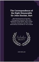 Correspondence of the Right Honourable Sir John Sinclair, Bart: With Reminiscences of the Most Distinguished Characters Who Have Appeared in Great Britain, and in Foreign Countries, During the Last Fifty Years. I(English)