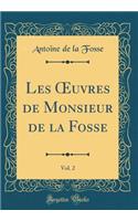 Les Oeuvres de Monsieur de la Fosse, Vol. 2 (Classic Reprint)