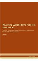 Reversing Lymphedema Praecox: Deficiencies The Raw Vegan Plant-Based Detoxification & Regeneration Workbook for Healing Patients. Volume 4