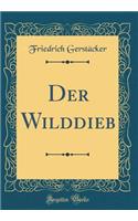 Der Wilddieb (Classic Reprint)