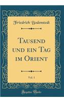 Tausend Und Ein Tag Im Orient, Vol. 1 (Classic Reprint)