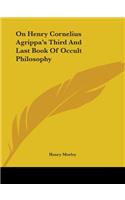 On Henry Cornelius Agrippa's Third and Last Book of Occult Philosophy