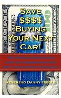 Save $$$$ Buying Your Next Car!: This Proven Method Could Save You Thousands on Your Next Car Shopping Experience!(English)