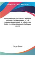 Correspondence And Remarks In Regard To Bishop Doane's Signature Of The Name Of Horace Binney, As A Subscriber To The New Church Edifice In Burlington (1849): (English)