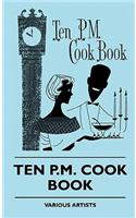 Ten P.M. Cook Book