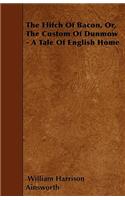 Flitch of Bacon, Or, the Custom of Dunmow - A Tale of English Home