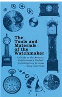 Tools and Materials of the Watchmaker - A Guide to the Amateur Watchmaker's Toolkit - Including How to make your own Tools