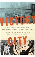 Victory City: A History of New York and New Yorkers During World War II