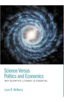Science Versus Politics and Economics - Why Scientific Literacy Is Essential