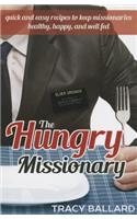 The Hungry Missionary: Quick and Easy Recipes to Keep Missionaries Healthy, Happy, and Well Fed