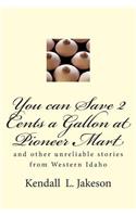 You can Save 2 Cents a Gallon at Pioneer Mart: and other unreliable stories from Western Idaho