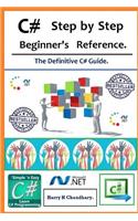 C# Step by Step Beginner's Reference.: The Definitive C# Guide.