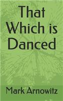 That Which is Danced