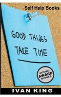 Self Help Books: Good Things Take Time [Self Help](Self Help, Self Help Books, Free Self Help Books)
