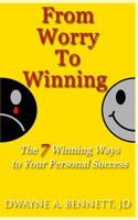 From Worry To Winning: The 7 Winning Ways to Your Personal Success