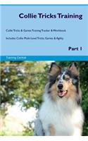 Collie Tricks Training Collie Tricks & Games Training Tracker & Workbook. Includes: Collie Multi-Level Tricks, Games & Agility. Part 1