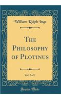 The Philosophy of Plotinus, Vol. 2 of 2 (Classic Reprint)