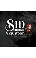 Sid the So Sad Skeleton: (Sid the So Sad Skeleton and Friends)