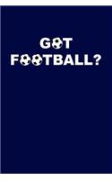 Got Football?: Soccer Writing Journal Lined, Diary, Notebook for Men & Women