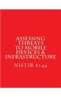 NISTIR 8144 Assessing Threats to Mobile Devices & Infrastructure