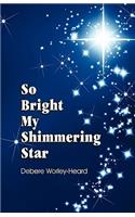 So Bright My Shimmering Star