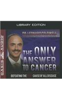 Only Answer to Cancer (Library Edition)