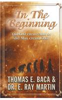 In the Beginning: Did God Create Man or Did Man Create God?